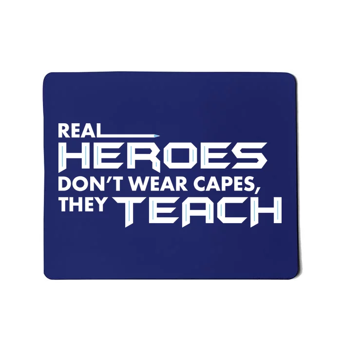 Real Heroes Don't Wear Capes They Teach Mousepad