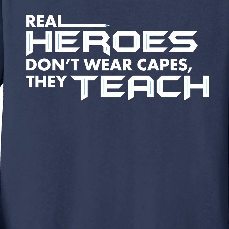 Real Heroes Don't Wear Capes They Teach Kids Long Sleeve Shirt