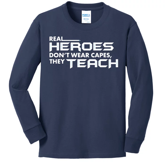 Real Heroes Don't Wear Capes They Teach Kids Long Sleeve Shirt