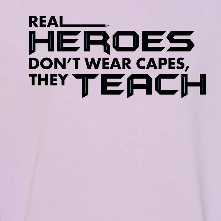 Real Heroes Don't Wear Capes They Teach Garment-Dyed Sweatshirt