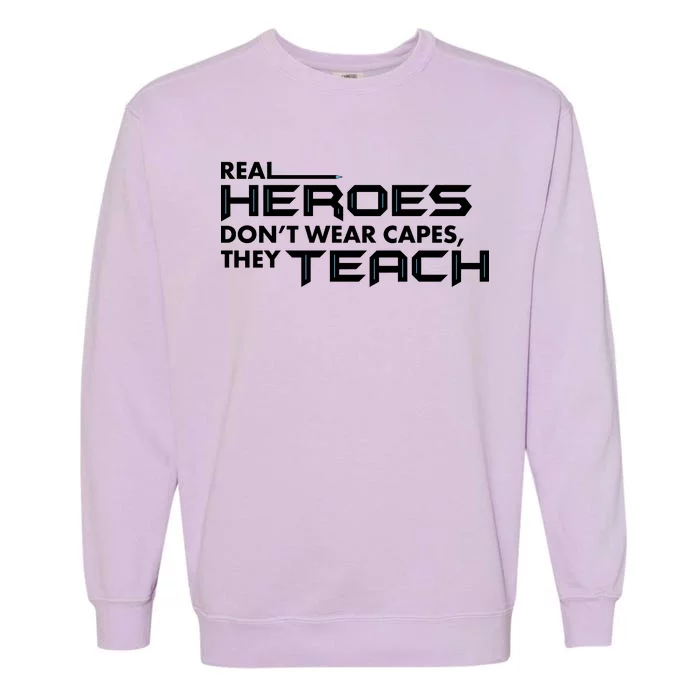 Real Heroes Don't Wear Capes They Teach Garment-Dyed Sweatshirt