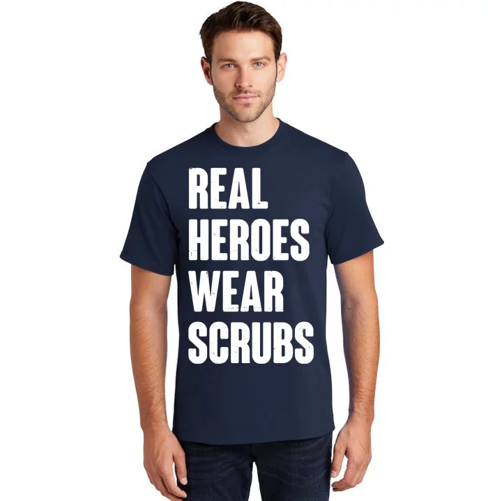 Real Heroes Wear Scrubs Support Tall T-Shirt