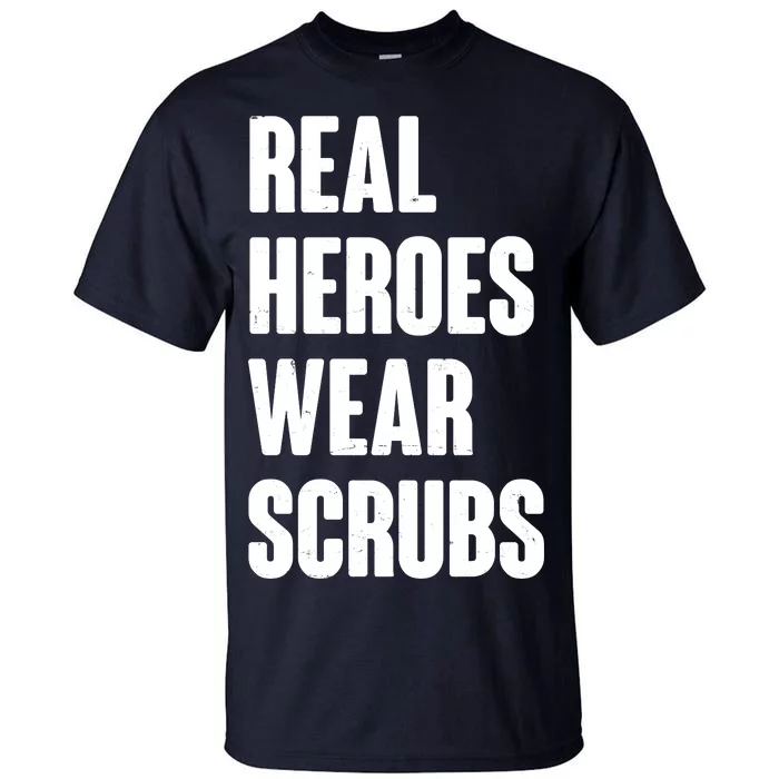 Real Heroes Wear Scrubs Support Tall T-Shirt