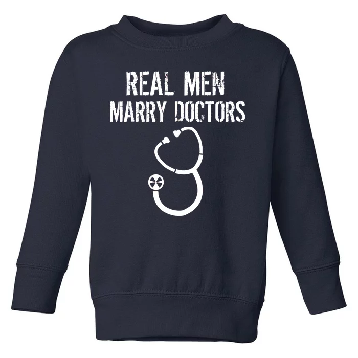 Real Men Marry Doctors Funny Toddler Sweatshirt