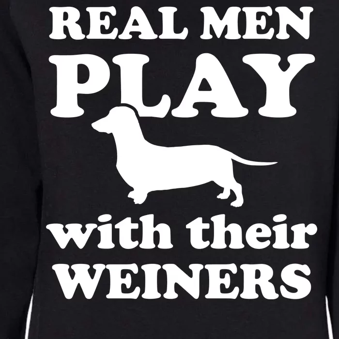 Real Men Play With Their Wieners Womens California Wash Sweatshirt