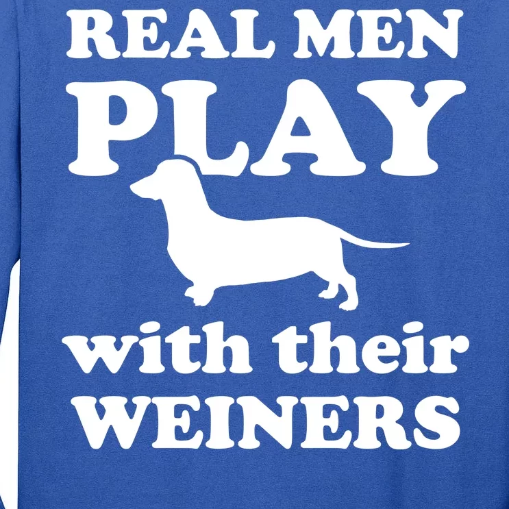 Real Men Play With Their Wieners Tall Long Sleeve T-Shirt