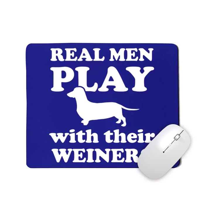 Real Men Play With Their Wieners Mousepad