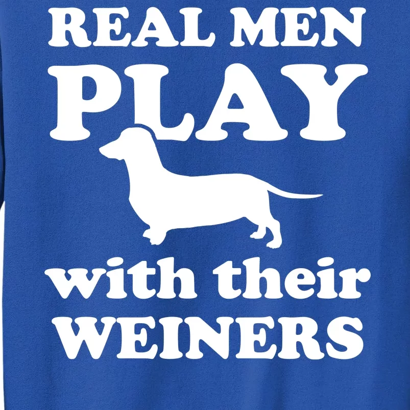 Real Men Play With Their Wieners Tall Sweatshirt