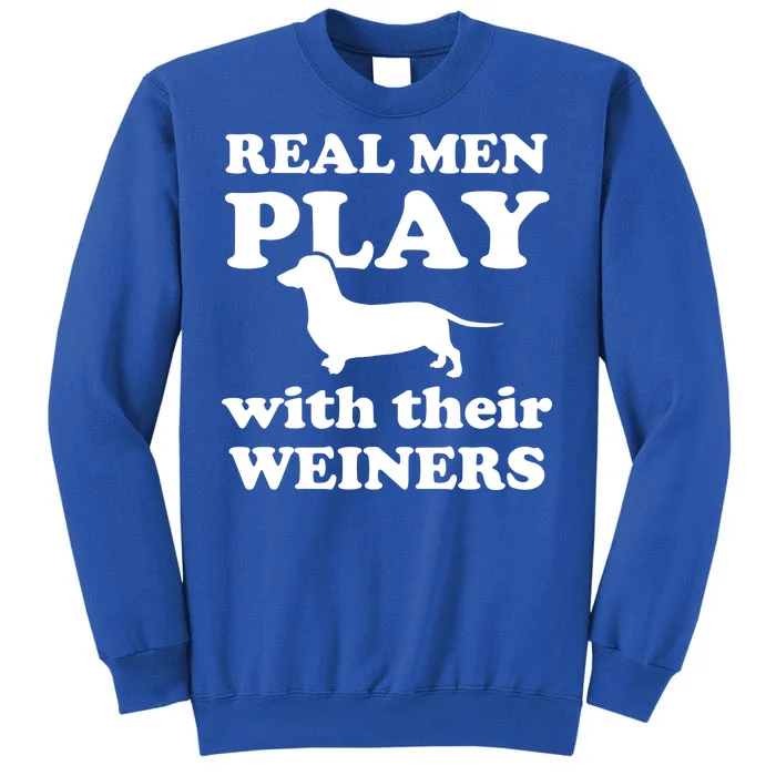 Real Men Play With Their Wieners Tall Sweatshirt