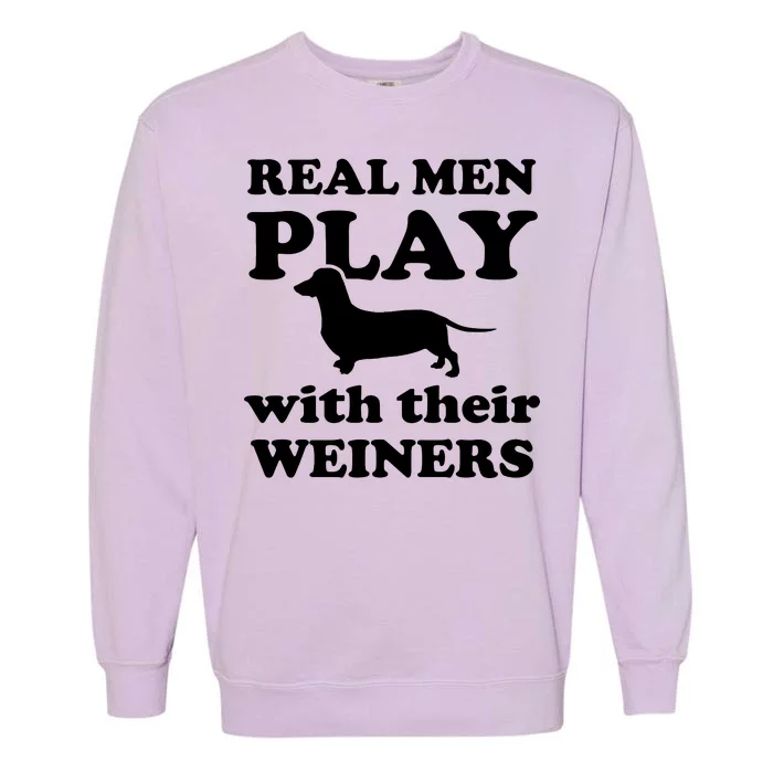 Real Men Play With Their Wieners Garment-Dyed Sweatshirt