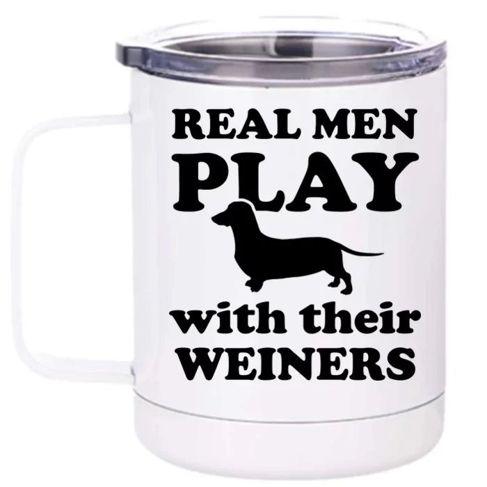 Real Men Play With Their Wieners Front & Back 12oz Stainless Steel Tumbler Cup