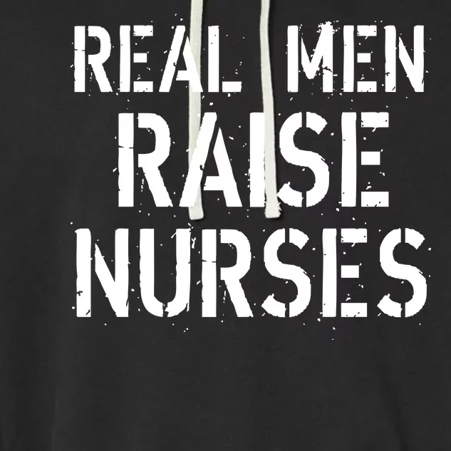 Real Men Raise Nurses Garment-Dyed Fleece Hoodie