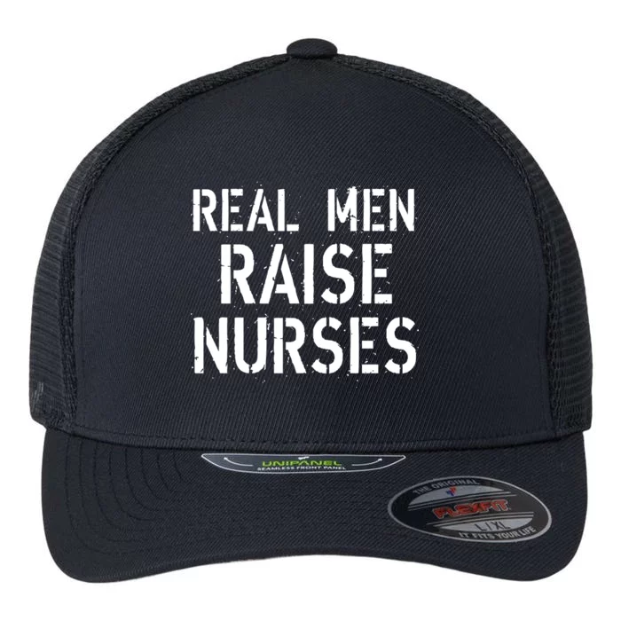 Real Men Raise Nurses Flexfit Unipanel Trucker Cap