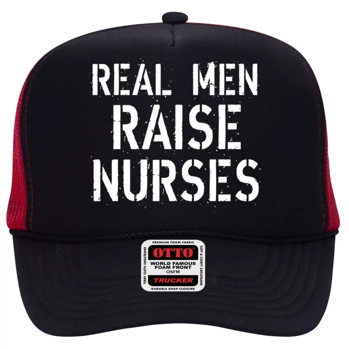 Real Men Raise Nurses High Crown Mesh Trucker Hat