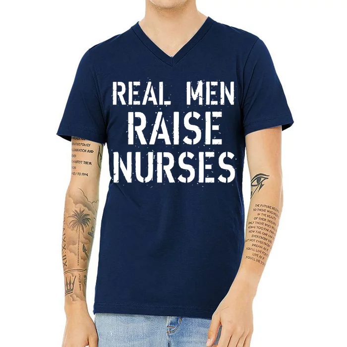 Real Men Raise Nurses V-Neck T-Shirt