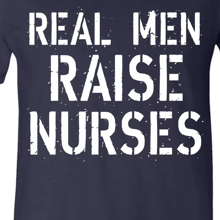 Real Men Raise Nurses V-Neck T-Shirt