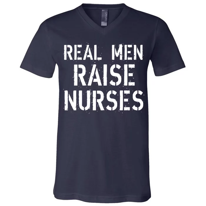 Real Men Raise Nurses V-Neck T-Shirt