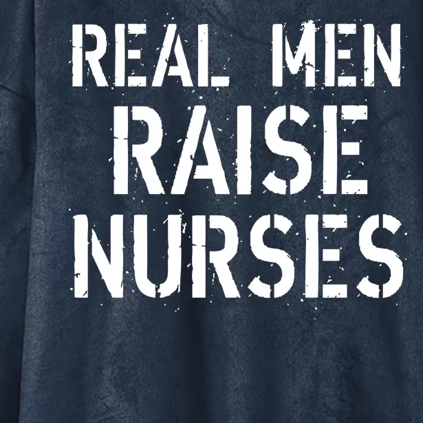 Real Men Raise Nurses Hooded Wearable Blanket