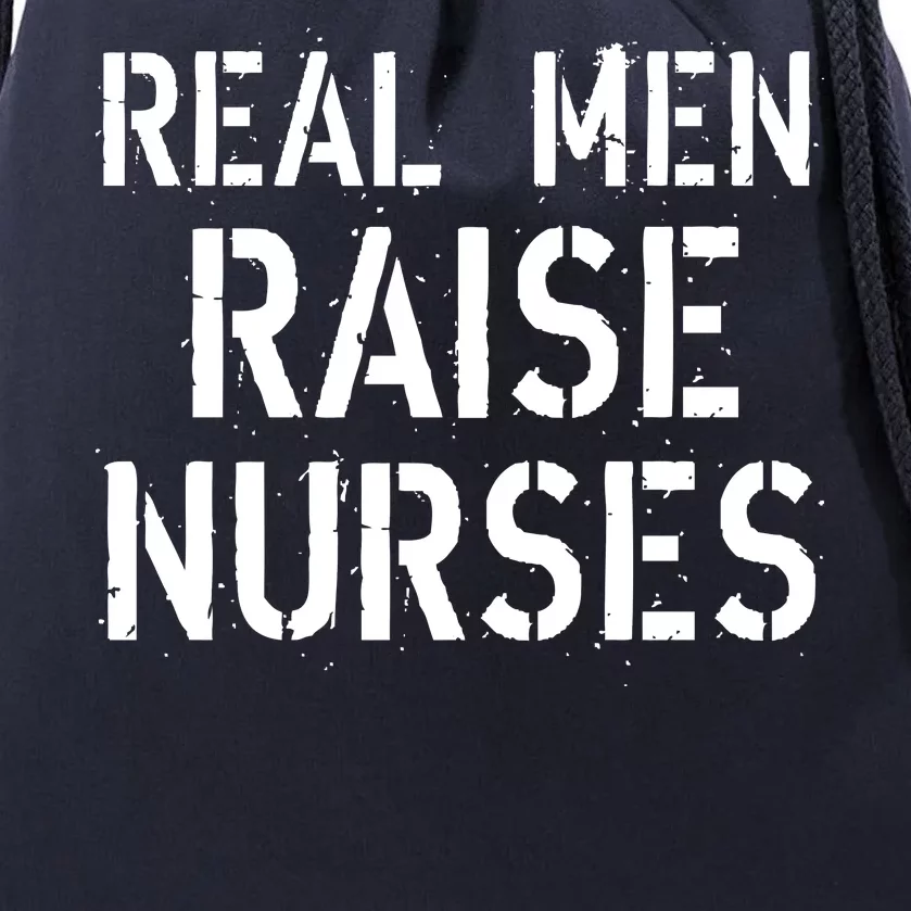 Real Men Raise Nurses Drawstring Bag