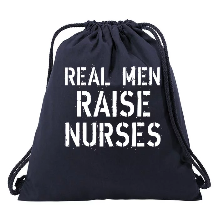 Real Men Raise Nurses Drawstring Bag