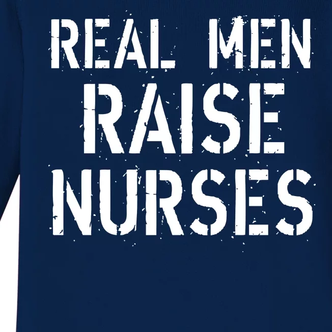 Real Men Raise Nurses Baby Long Sleeve Bodysuit