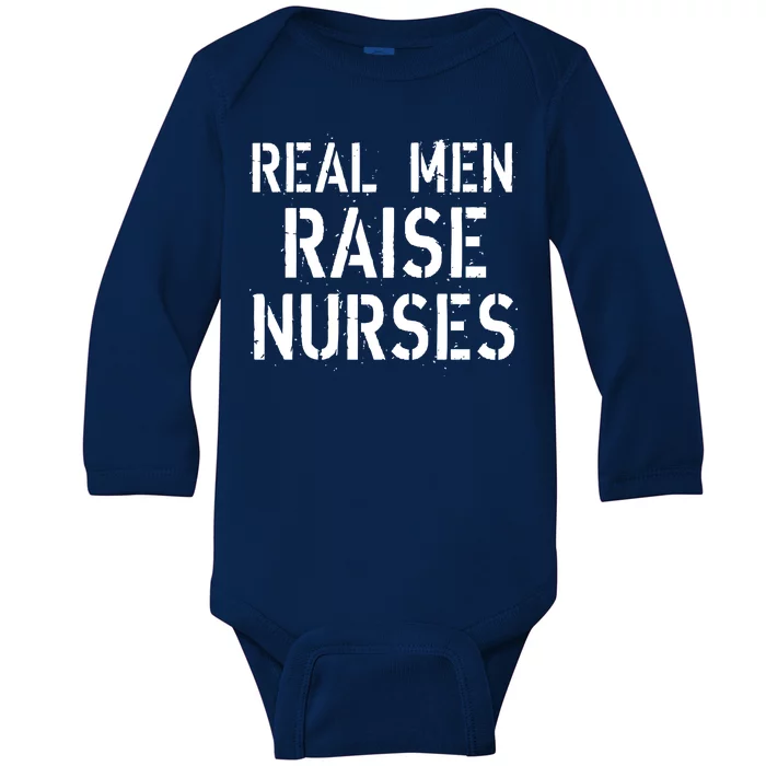 Real Men Raise Nurses Baby Long Sleeve Bodysuit