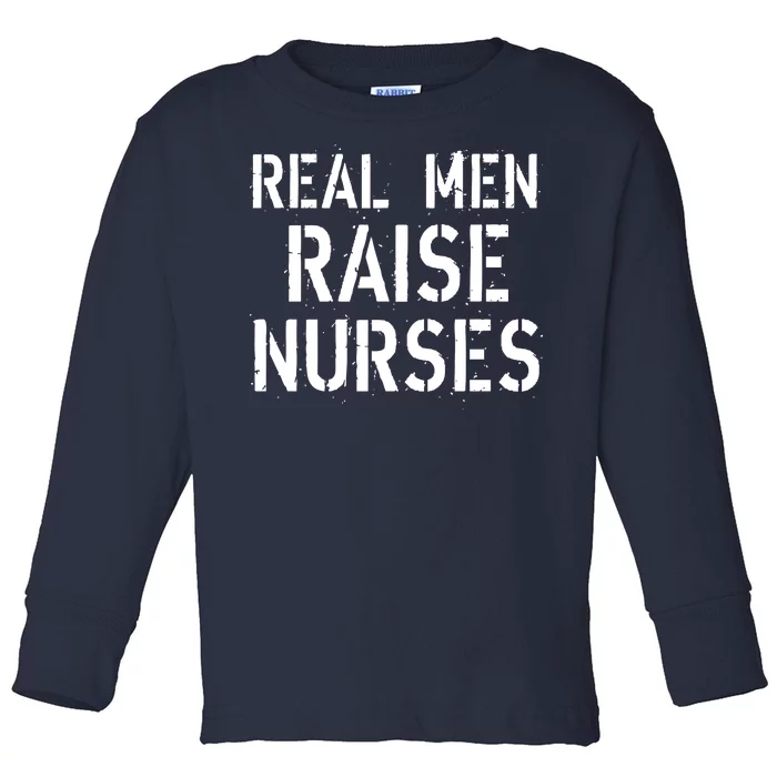 Real Men Raise Nurses Toddler Long Sleeve Shirt