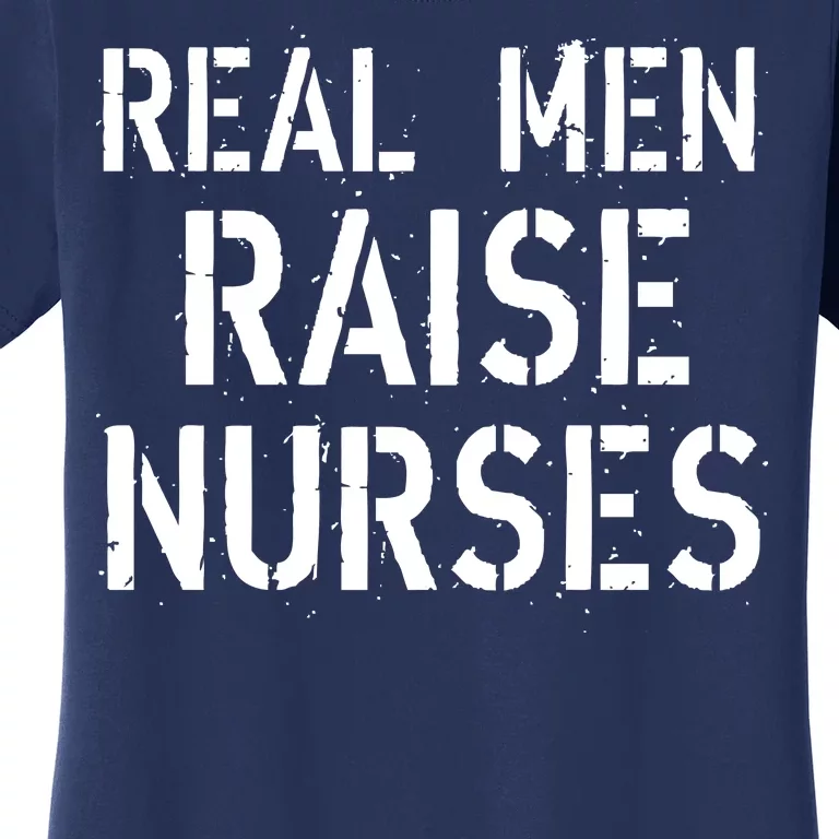 Real Men Raise Nurses Women's T-Shirt