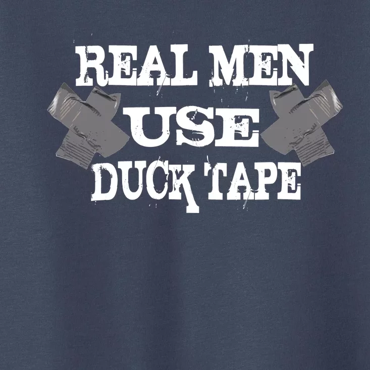 Real Men Use Duck Tape Toddler T-Shirt