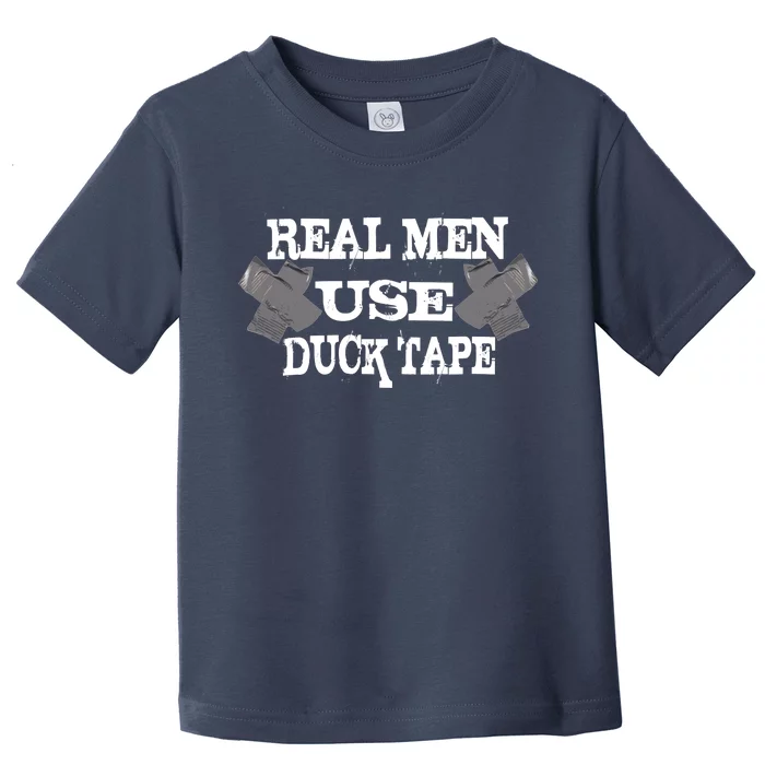 Real Men Use Duck Tape Toddler T-Shirt