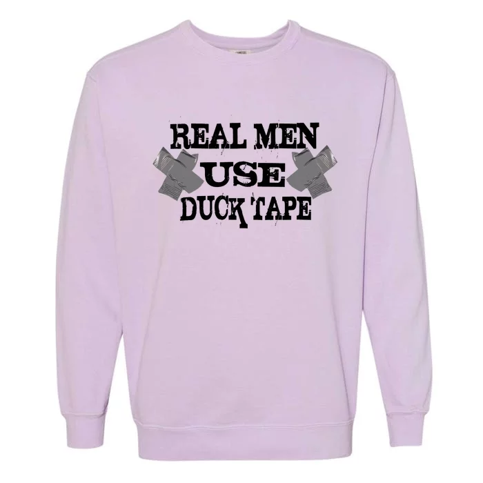 Real Men Use Duck Tape Garment-Dyed Sweatshirt