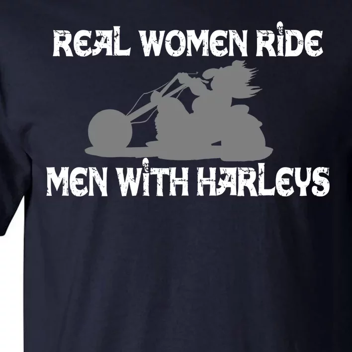 Real Women Ride Men With Harleys Tall T-Shirt