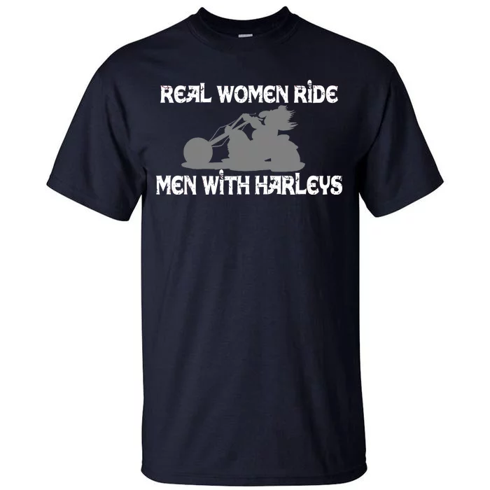 Real Women Ride Men With Harleys Tall T-Shirt