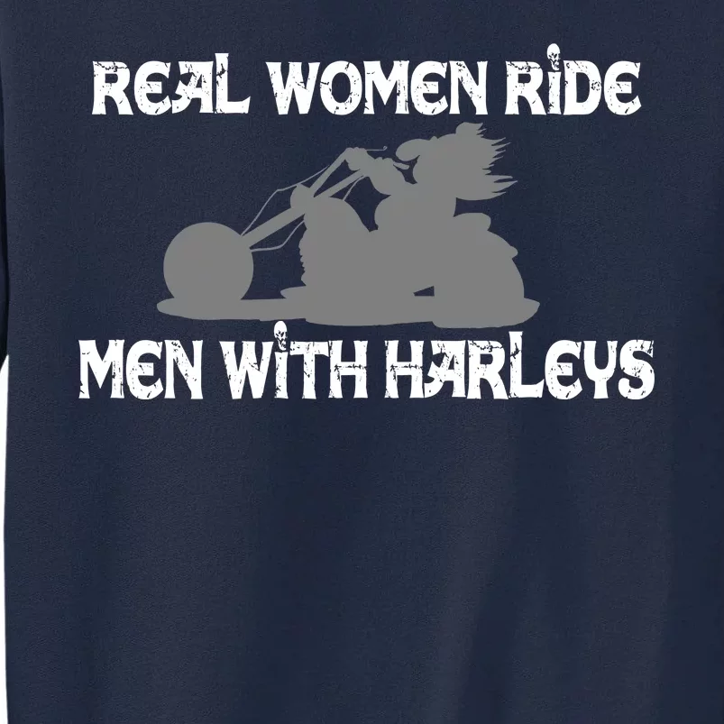 Real Women Ride Men With Harleys Tall Sweatshirt