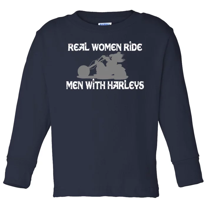 Real Women Ride Men With Harleys Toddler Long Sleeve Shirt