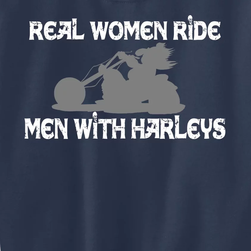 Real Women Ride Men With Harleys Kids Sweatshirt