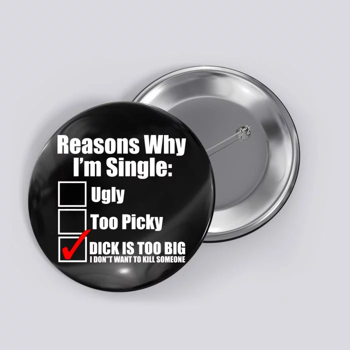 Reasons Why Im Single Ugly Picky Dick Too Big Mens Funny Button