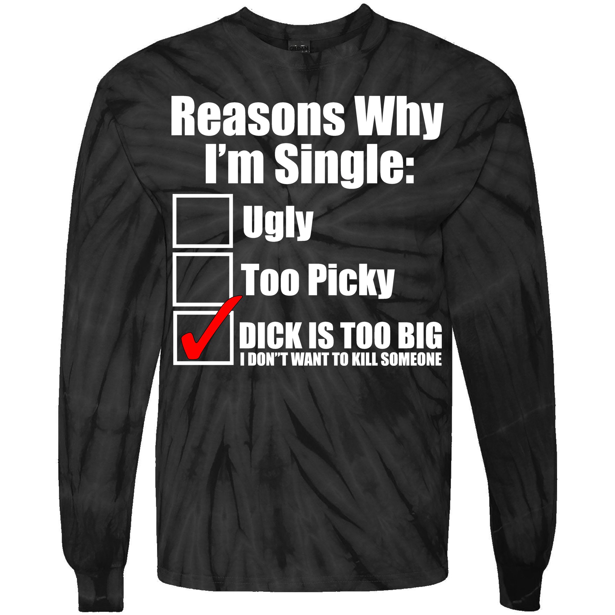 Reasons Why Im Single Ugly Picky Dick Too Big Mens Funny Tie-Dye Long  Sleeve Shirt | TeeShirtPalace