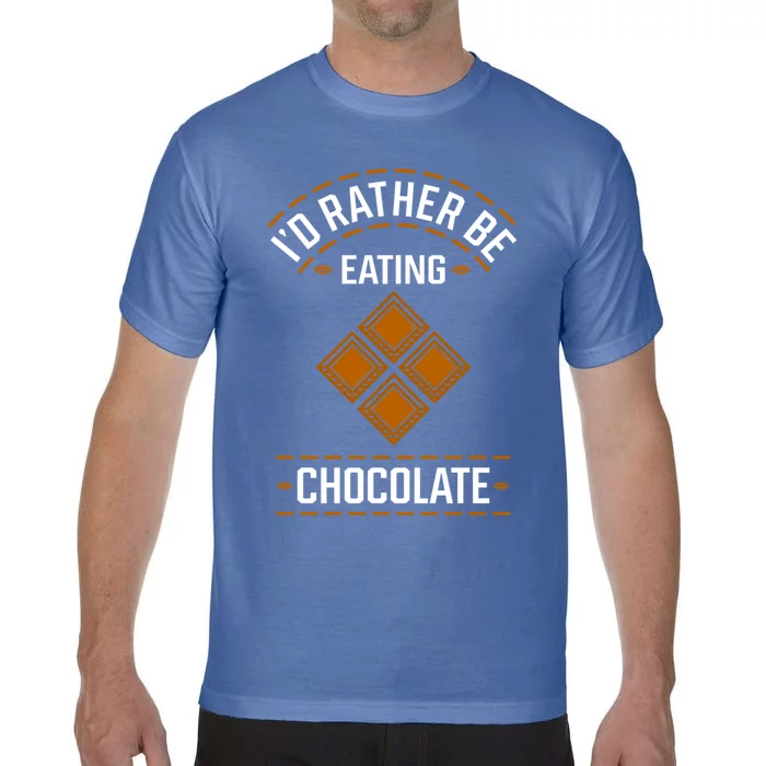 Rather Eating Chocolater Chocolatier Ironic Saying Gift Comfort Colors T-Shirt