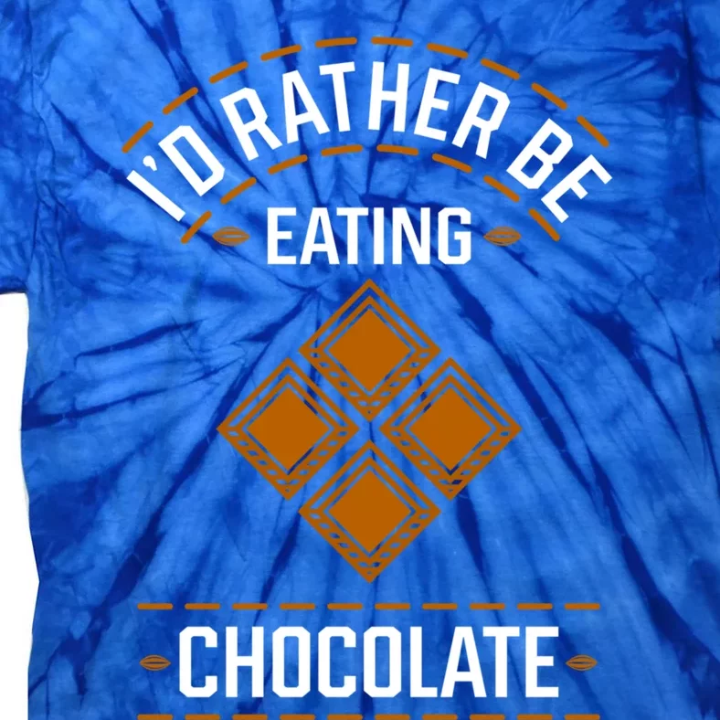 Rather Eating Chocolater Chocolatier Ironic Saying Gift Tie-Dye T-Shirt