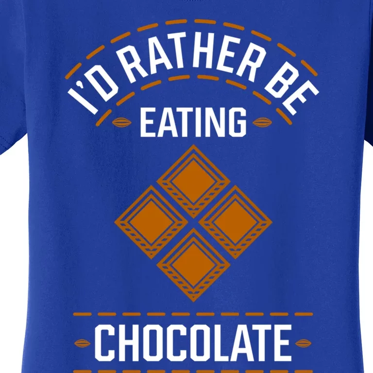 Rather Eating Chocolater Chocolatier Ironic Saying Gift Women's T-Shirt