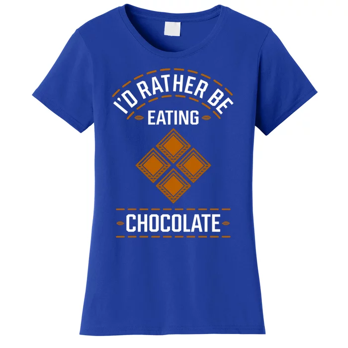 Rather Eating Chocolater Chocolatier Ironic Saying Gift Women's T-Shirt