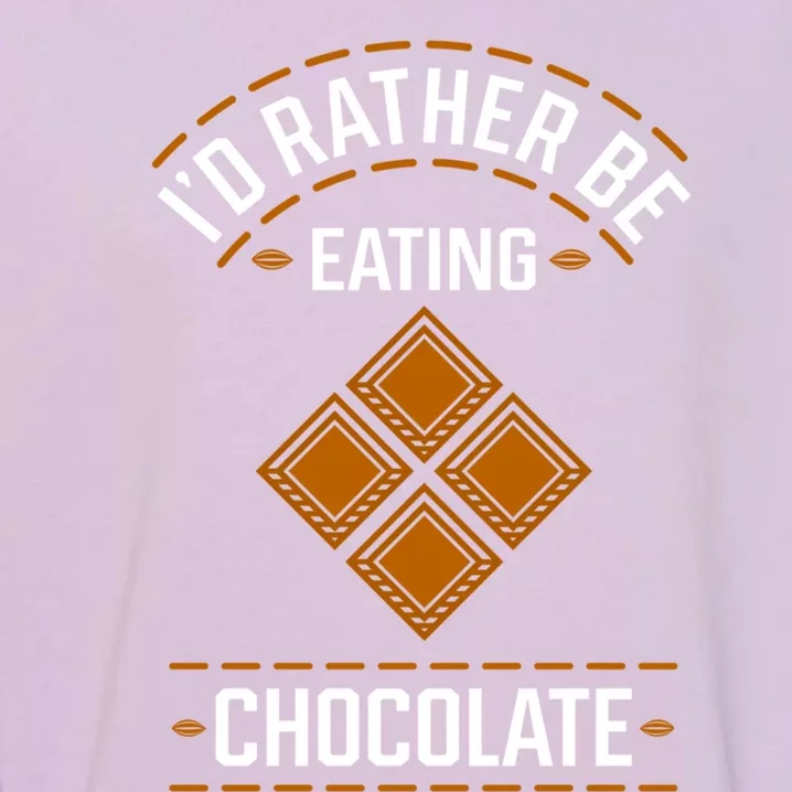 Rather Eating Chocolater Chocolatier Ironic Saying Gift Garment-Dyed Sweatshirt