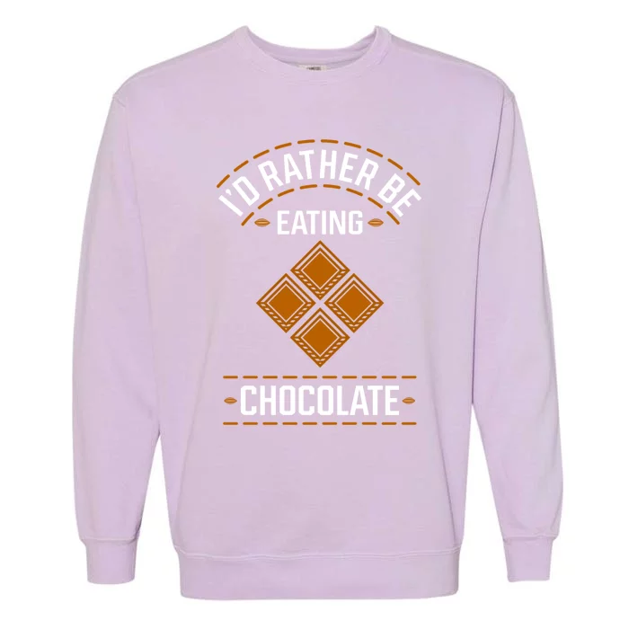 Rather Eating Chocolater Chocolatier Ironic Saying Gift Garment-Dyed Sweatshirt