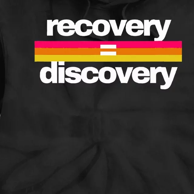 Recovery Equals Discovery Addiction Sobriety Tie Dye Hoodie