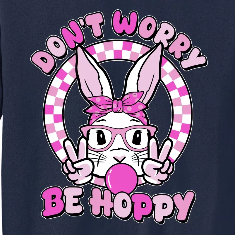 Retro Easter Dont Worry Be Hoppy Easter Bunny Rabbit Tall Sweatshirt