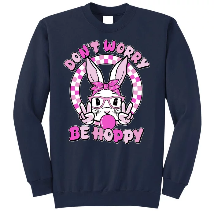 Retro Easter Dont Worry Be Hoppy Easter Bunny Rabbit Tall Sweatshirt