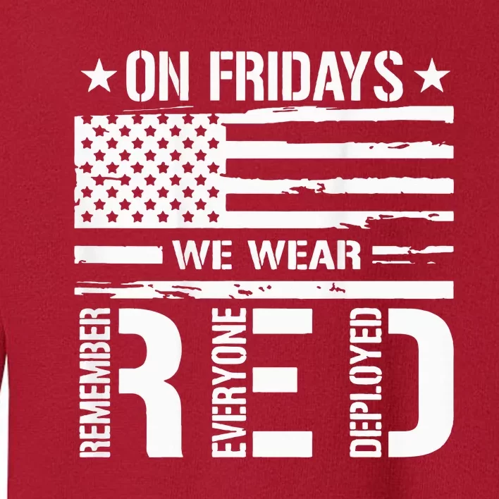 Remember Everyone Deployed On Friday We Wear Red Toddler Sweatshirt