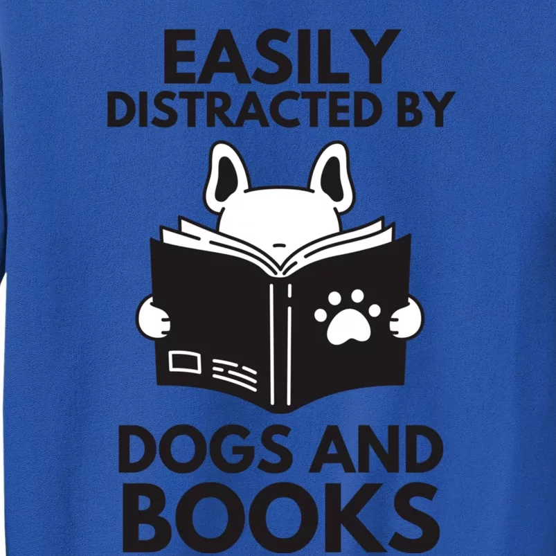 Reading Easily Distracted By Dogs & Books Funny Dog And Books Tall Sweatshirt