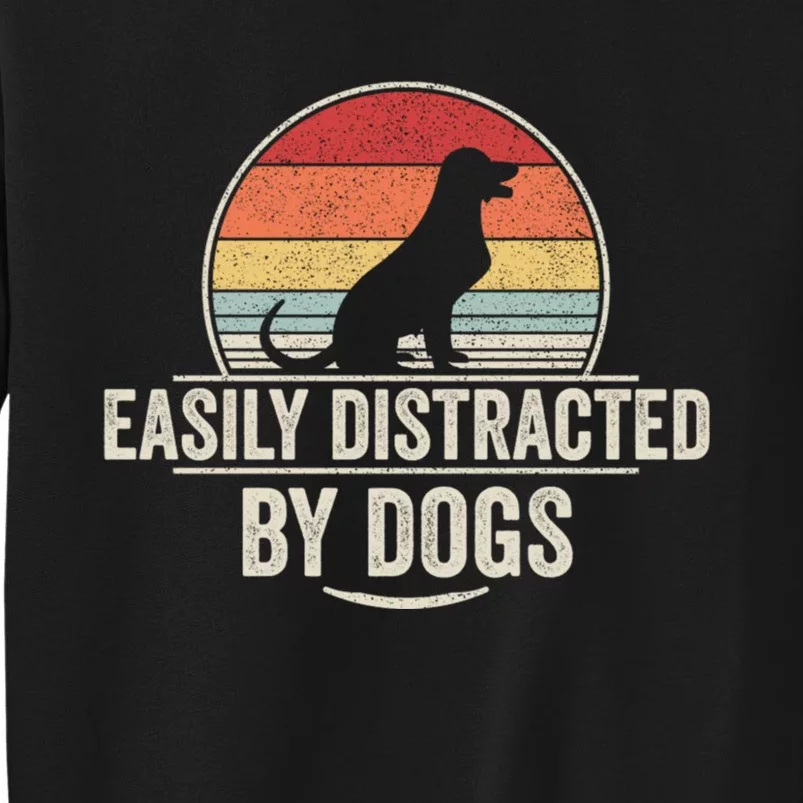 Retro Easily Distracted By Dogs Funny Dog Lover Tall Sweatshirt